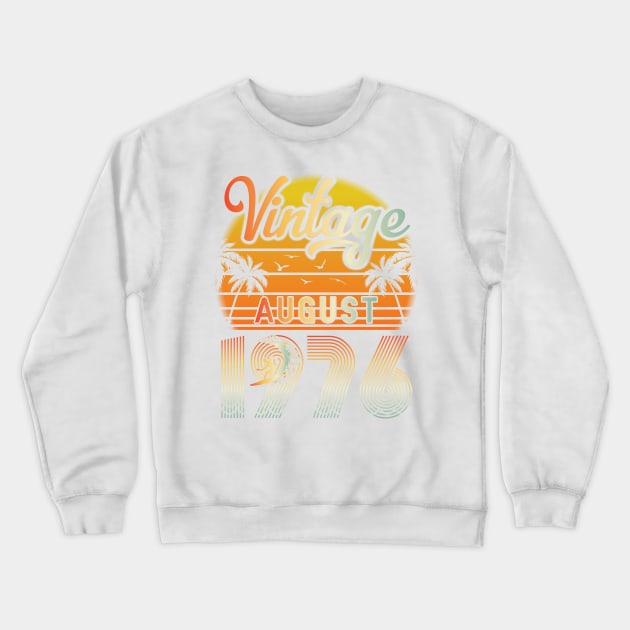 Summer Vintage August 1976 Happy Birthday 44 Years Old To Me Papa Daddy Brother Uncle Son Cousin Crewneck Sweatshirt by bakhanh123